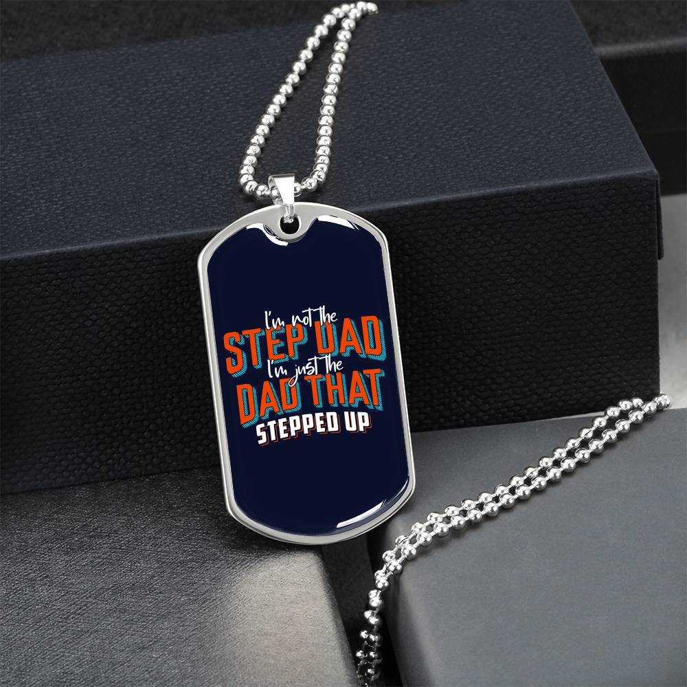 I Am Not The Step Dad I Am Just The Dad That Stepped Up - Stepdad Gift - Gift For Step Father - Stepdad Necklace - Army Tag Necklace, Dog Tag Necklace