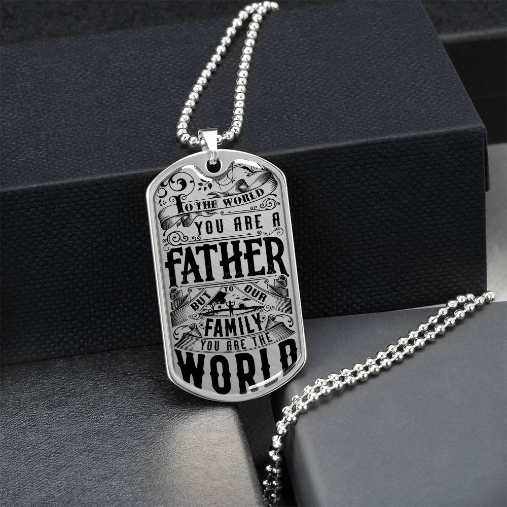 To The World You Are A Father, But To Our Family You Are The World - Army Tag Necklace, Dog Tag Necklace