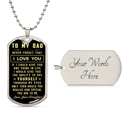 To My Dad - Never Forget That I Love You - Gift From Daughter - Army Tag Necklace, Dog Tag Necklace