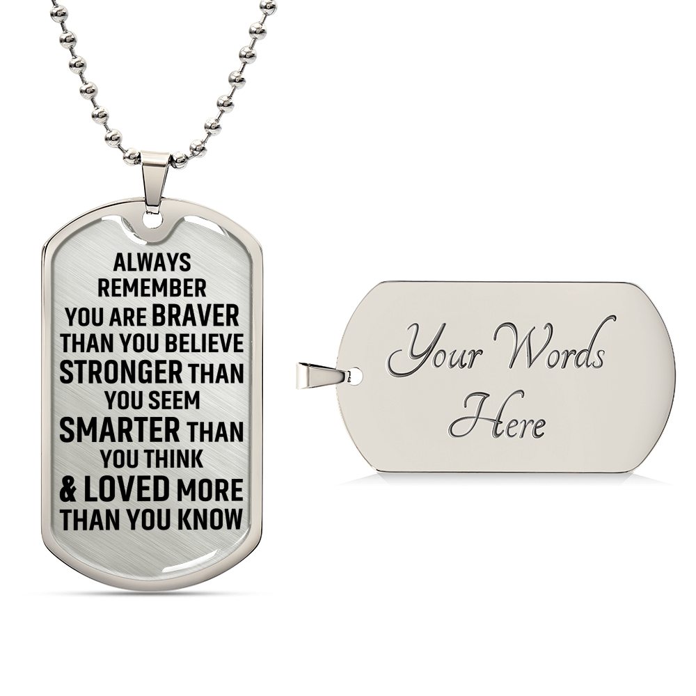 Always Remember You Are Braver Than You Believe Stronger Than You Seem Smarter Than You Think - Army Tag Necklace, Dog Tag Necklace