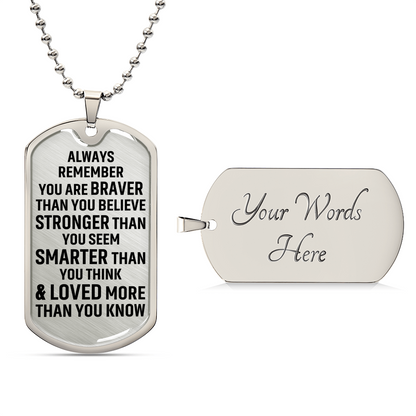 Always Remember You Are Braver Than You Believe Stronger Than You Seem Smarter Than You Think - Army Tag Necklace, Dog Tag Necklace