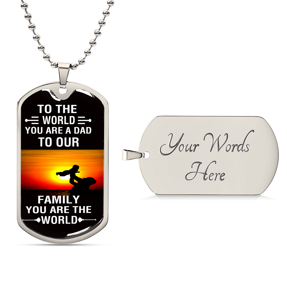 To The World You Are A Dad, To Your Family You Are The World - Army Tag Necklace, Dog Tag Necklace