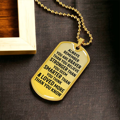 Always Remember You Are Braver Than You Believe Stronger Than You Seem Smarter Than You Think - Army Tag Necklace, Dog Tag Necklace