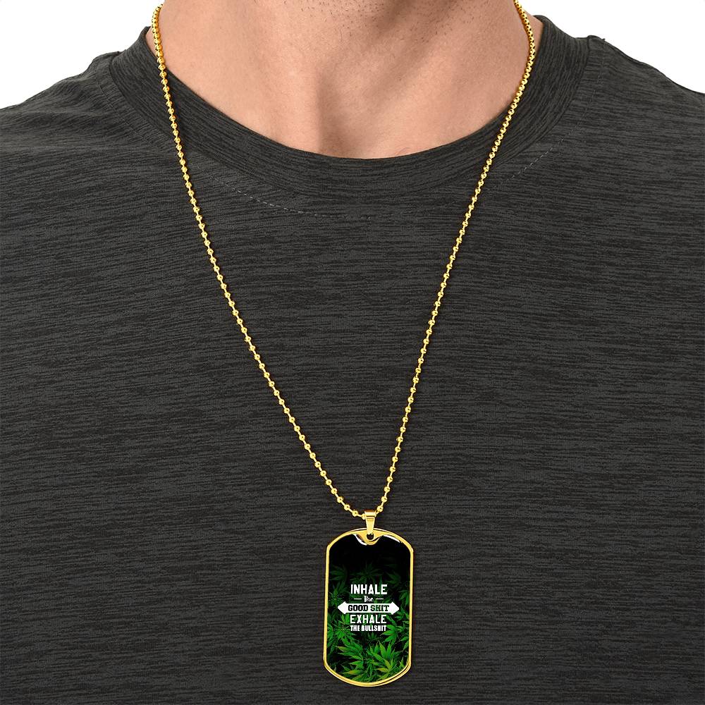 Inhale The Good Shit Exhale The Bullshit, Weed Lover Gift, Weed Funny Necklace - Marijuana Leaf Pendant - Cannabis Necklace - Army Tag Necklace, Dog Tag Necklace
