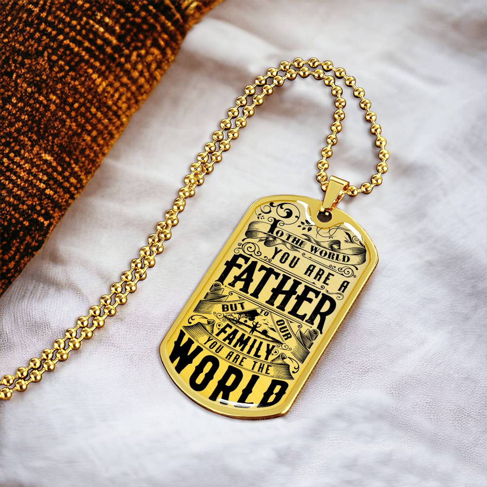 To The World You Are A Father, But To Our Family You Are The World - Army Tag Necklace, Dog Tag Necklace
