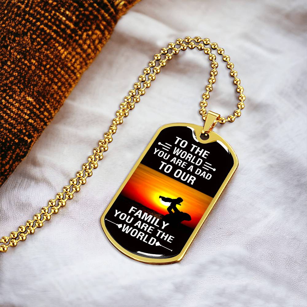 To The World You Are A Dad, To Your Family You Are The World - Army Tag Necklace, Dog Tag Necklace