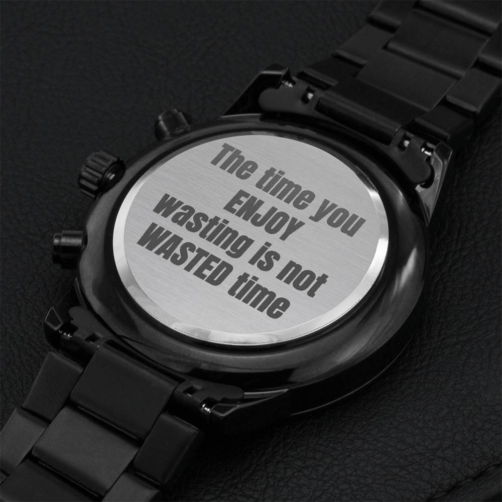 The Time You Enjoy Wasting Is Not Wasted Time Engraving Chronograph Watch