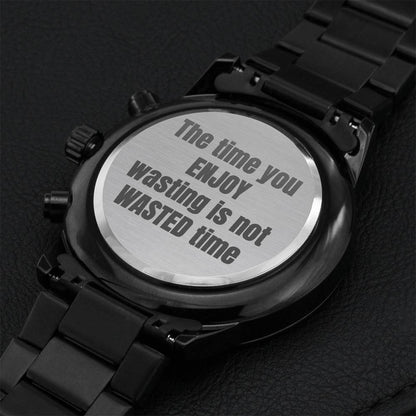 The Time You Enjoy Wasting Is Not Wasted Time Engraving Chronograph Watch