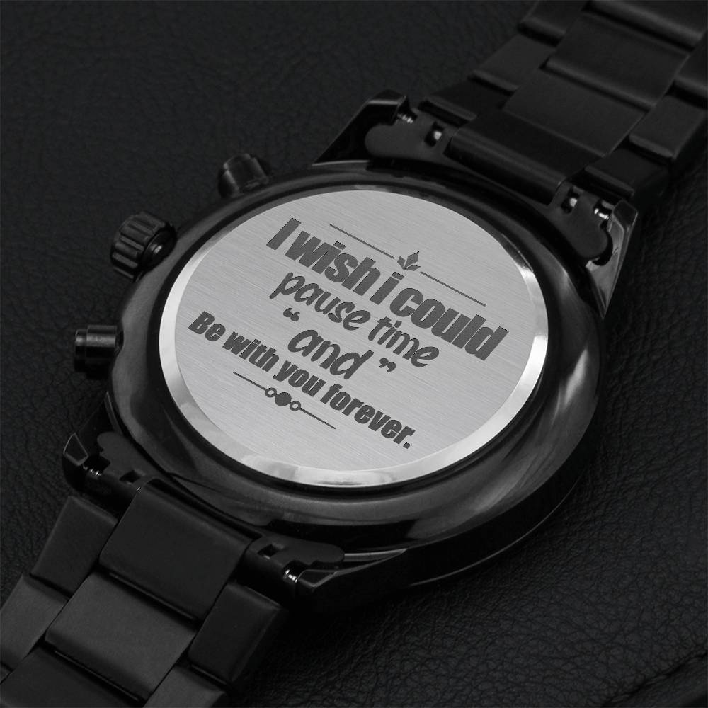 I Wish I Could Pause Time And Be With You Forever. Engraving Chronograph Watch