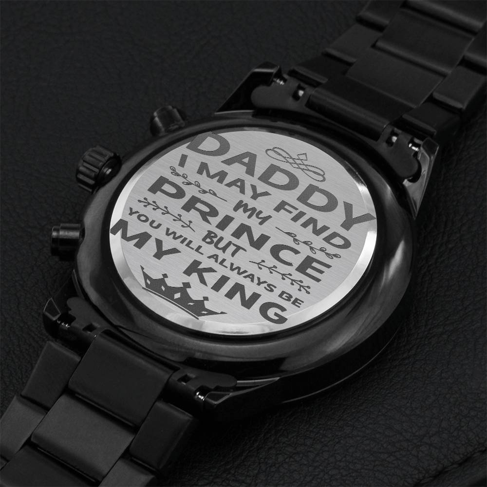 Gift-for-dad Customized Black Chronograph Watch Daddy I May Find My Prince But You Will Always Be My King Motivational Qoute 1 Engraving Chronograph Watch