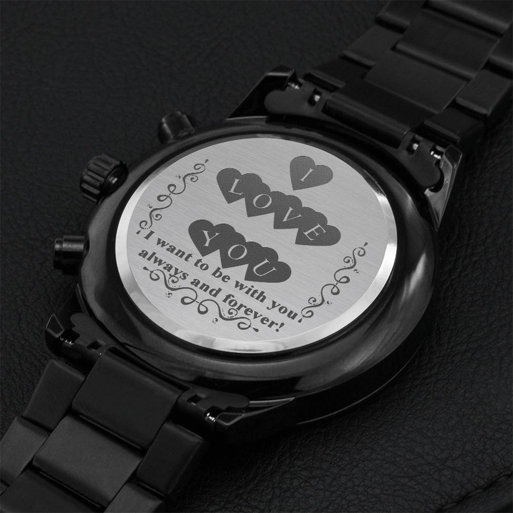 I Love You. I Want To Be With You Always And Forever Engraved Watch. Engraving Chronograph Watch
