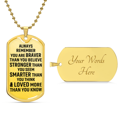Always Remember You Are Braver Than You Believe Stronger Than You Seem Smarter Than You Think - Army Tag Necklace, Dog Tag Necklace