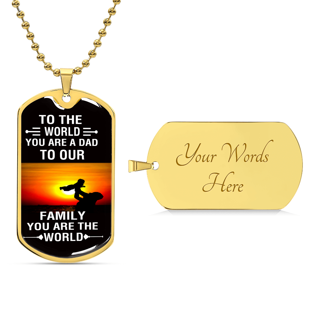 To The World You Are A Dad, To Your Family You Are The World - Army Tag Necklace, Dog Tag Necklace