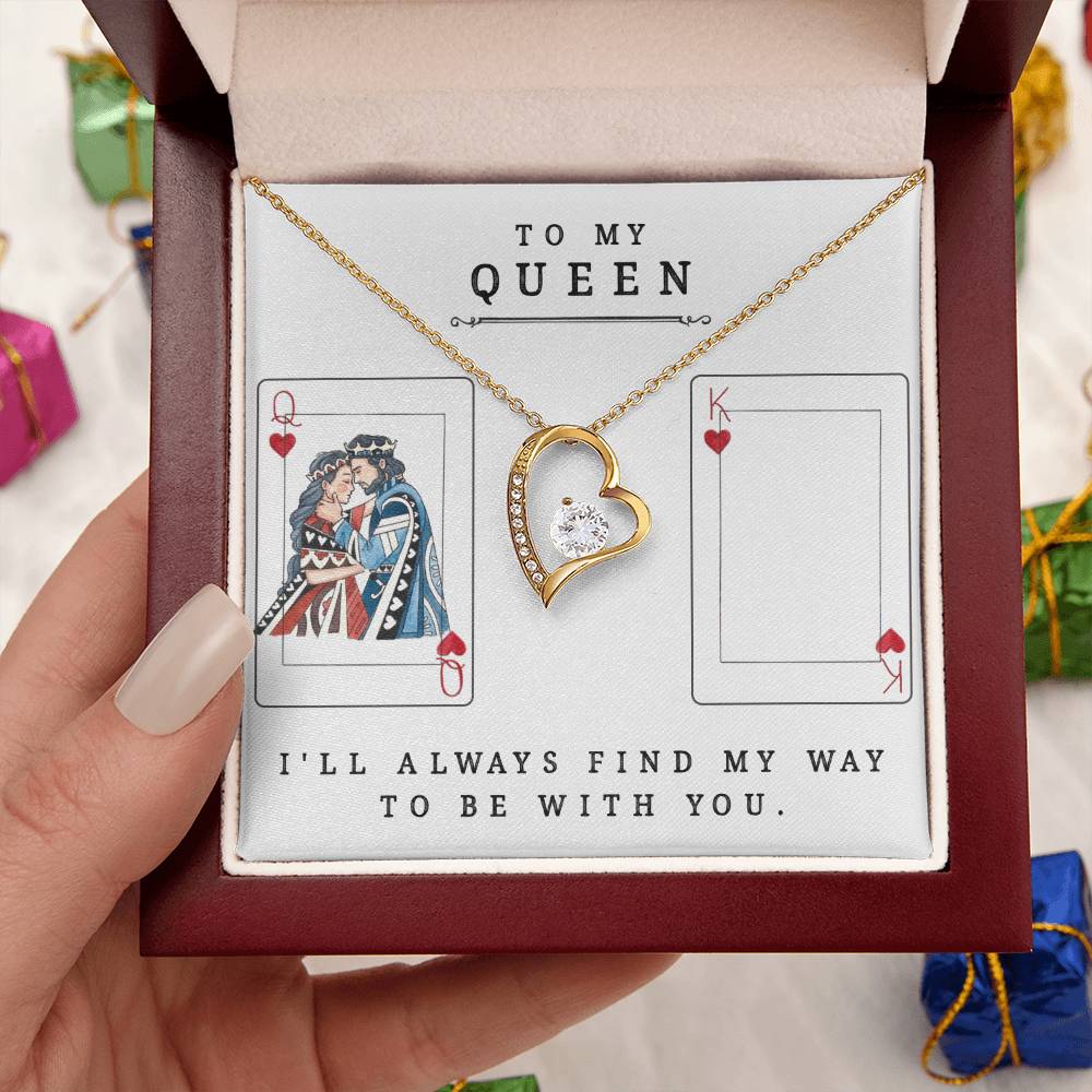 To My Queen ? I'll Always Find My Way To Be With You. Forever Love Necklace