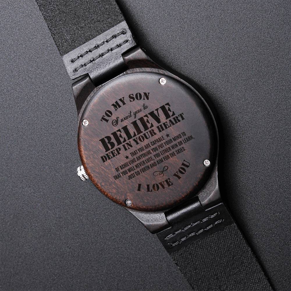 To My Son Believe Deep In Your Heart Love Dad Engraved Watch For Son Anniversary Birthday Gift - To My Son From Dad Gi Engraved Wooden Watch