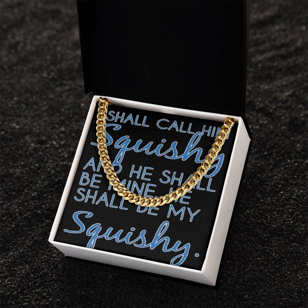 Funny For Him Chain I Shall Call Him Squishy Cute Gift For Husband Boyfriend Friend Cuban Link Chain