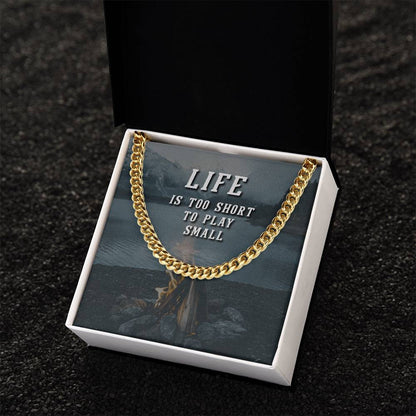 Life Is Too Short To Play Small Cuban Link Chain
