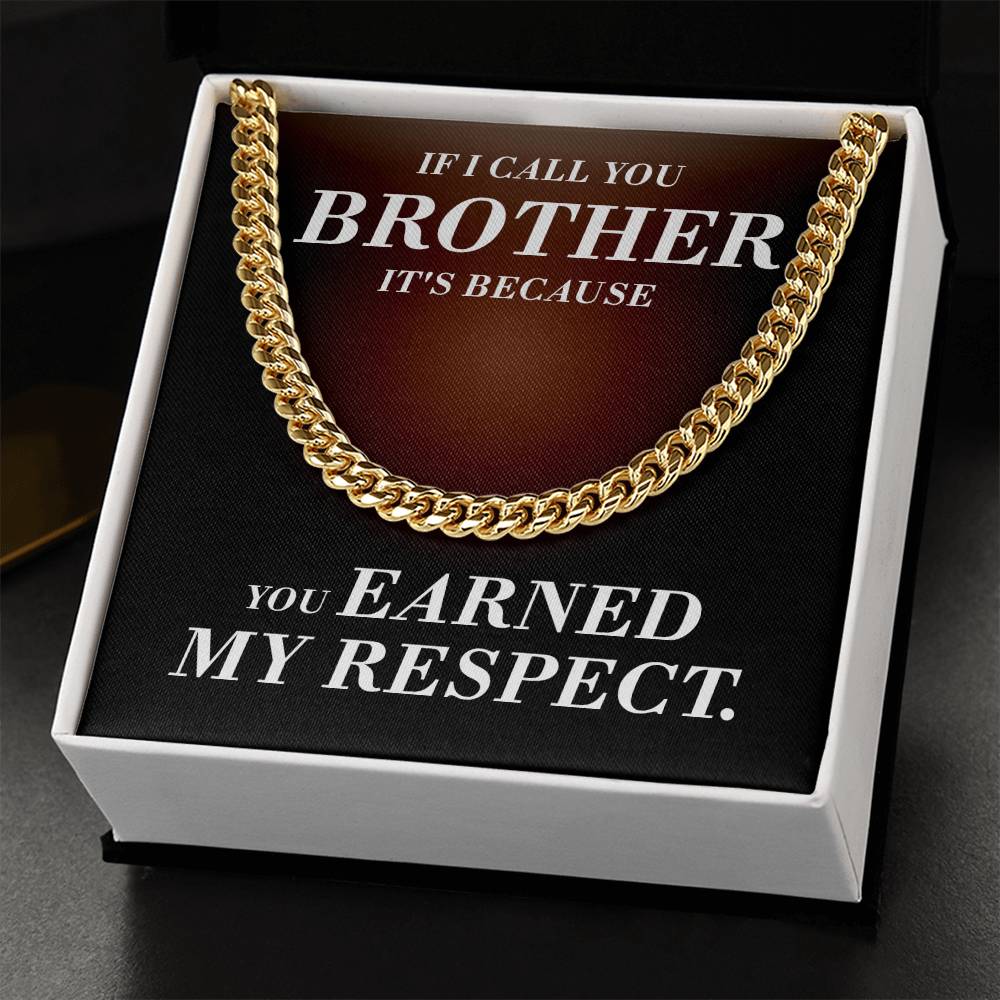 If I Call You Brother It's Because You Earned My Respect Gift For Brother Cuban Link Chain