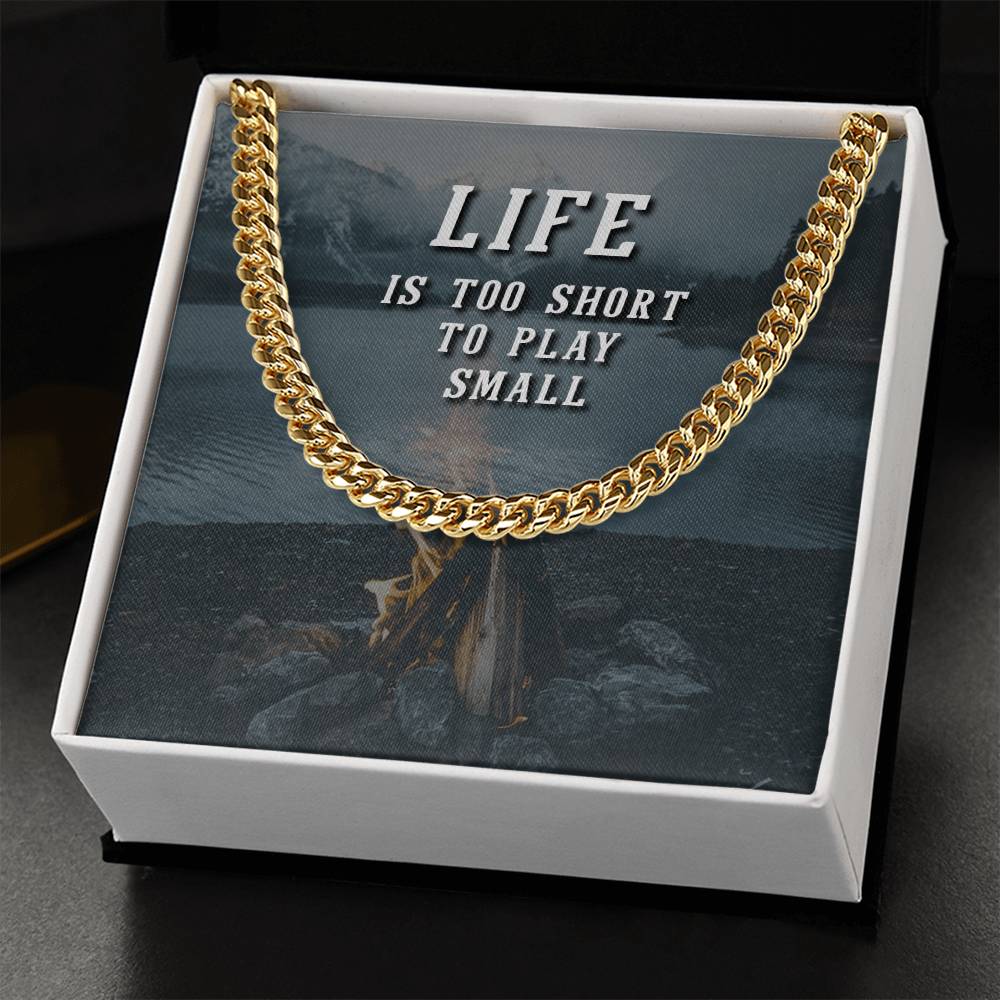 Life Is Too Short To Play Small Cuban Link Chain