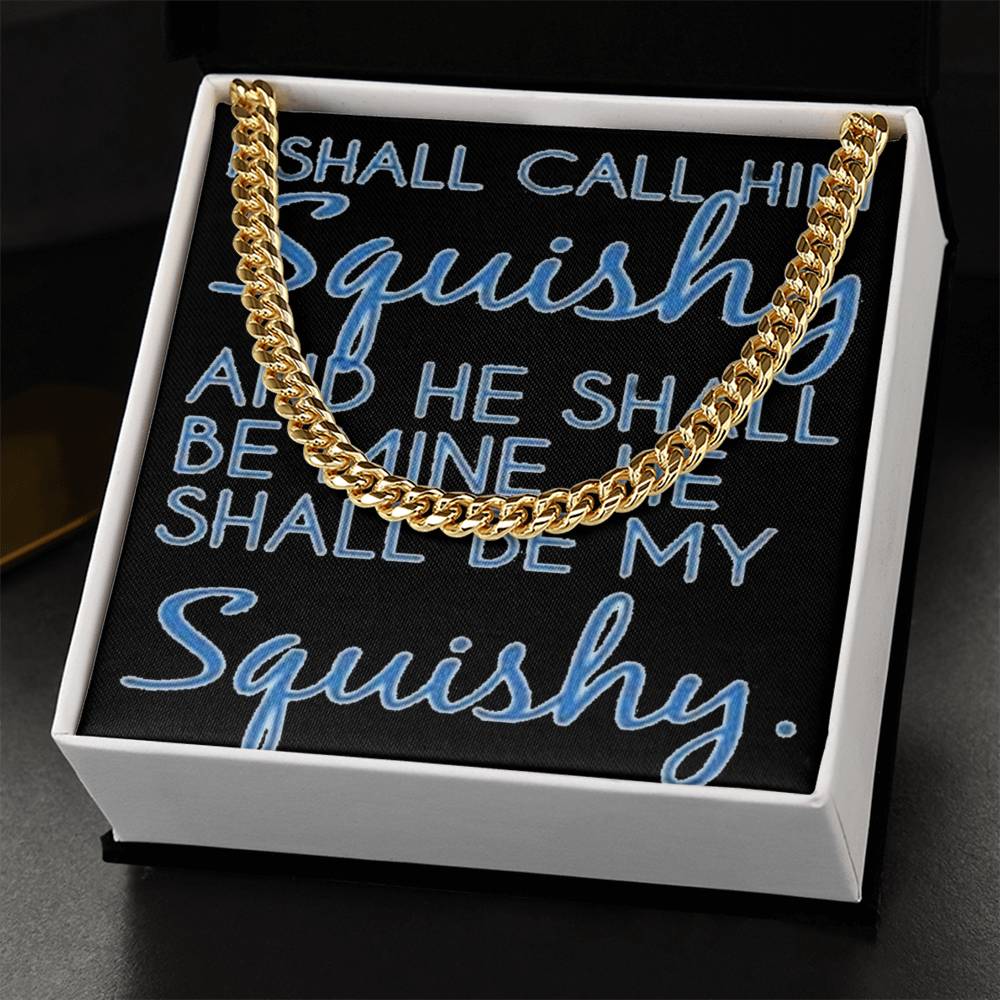 Funny For Him Chain I Shall Call Him Squishy Cute Gift For Husband Boyfriend Friend Cuban Link Chain