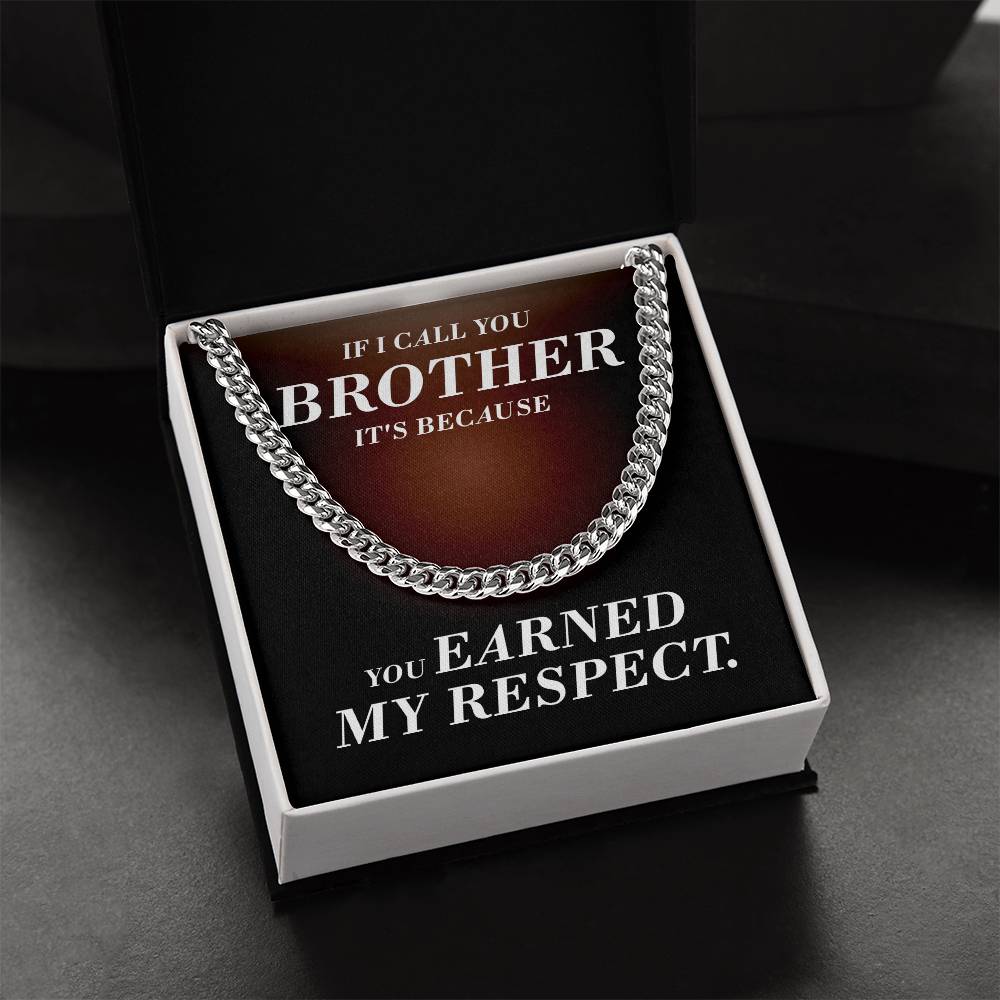 If I Call You Brother It's Because You Earned My Respect Gift For Brother Cuban Link Chain