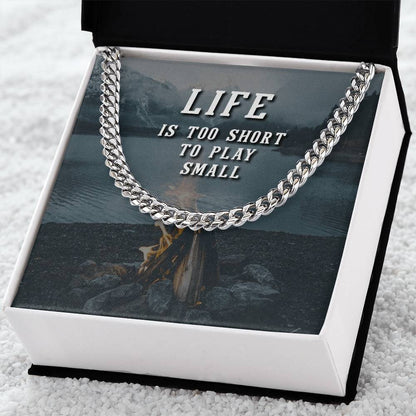 Life Is Too Short To Play Small Cuban Link Chain