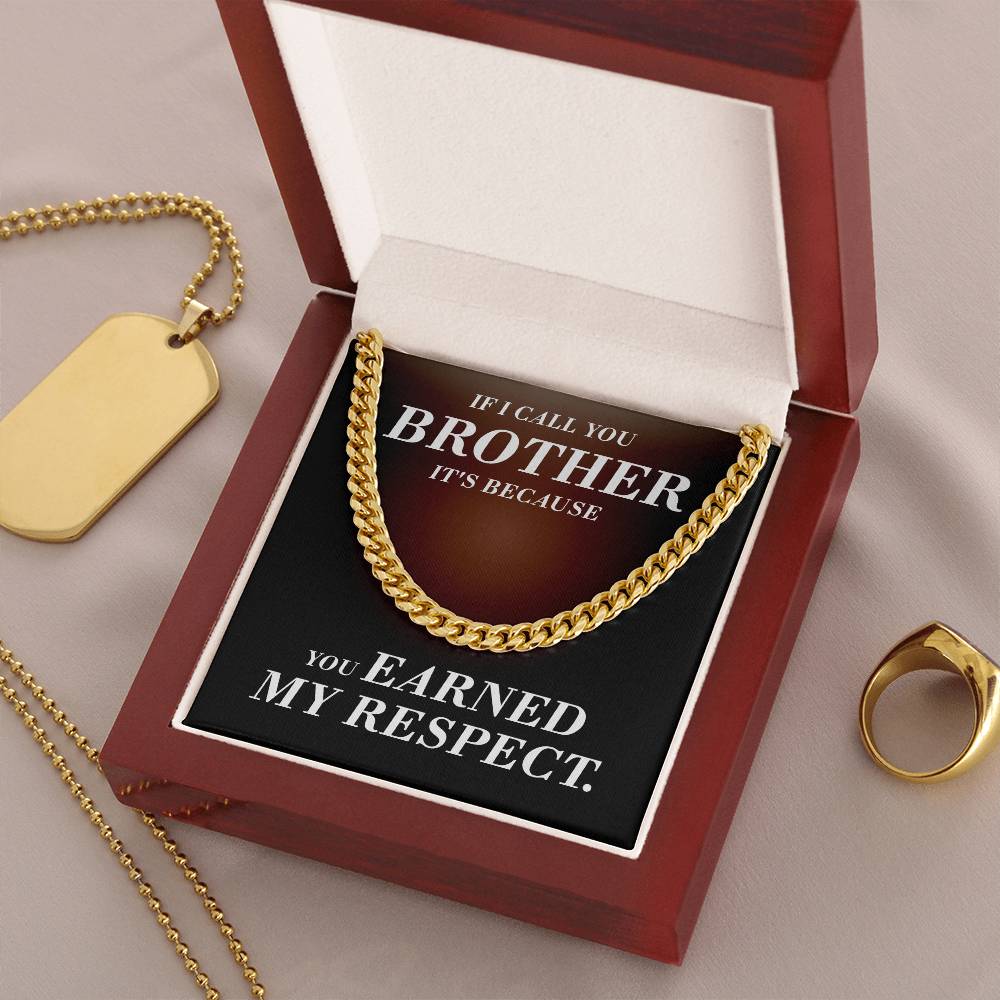 If I Call You Brother It's Because You Earned My Respect Gift For Brother Cuban Link Chain