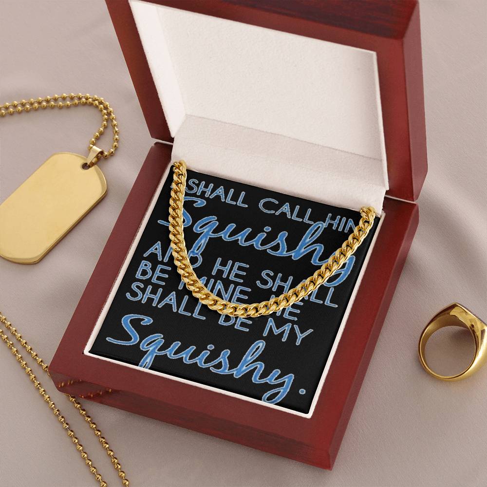 Funny For Him Chain I Shall Call Him Squishy Cute Gift For Husband Boyfriend Friend Cuban Link Chain