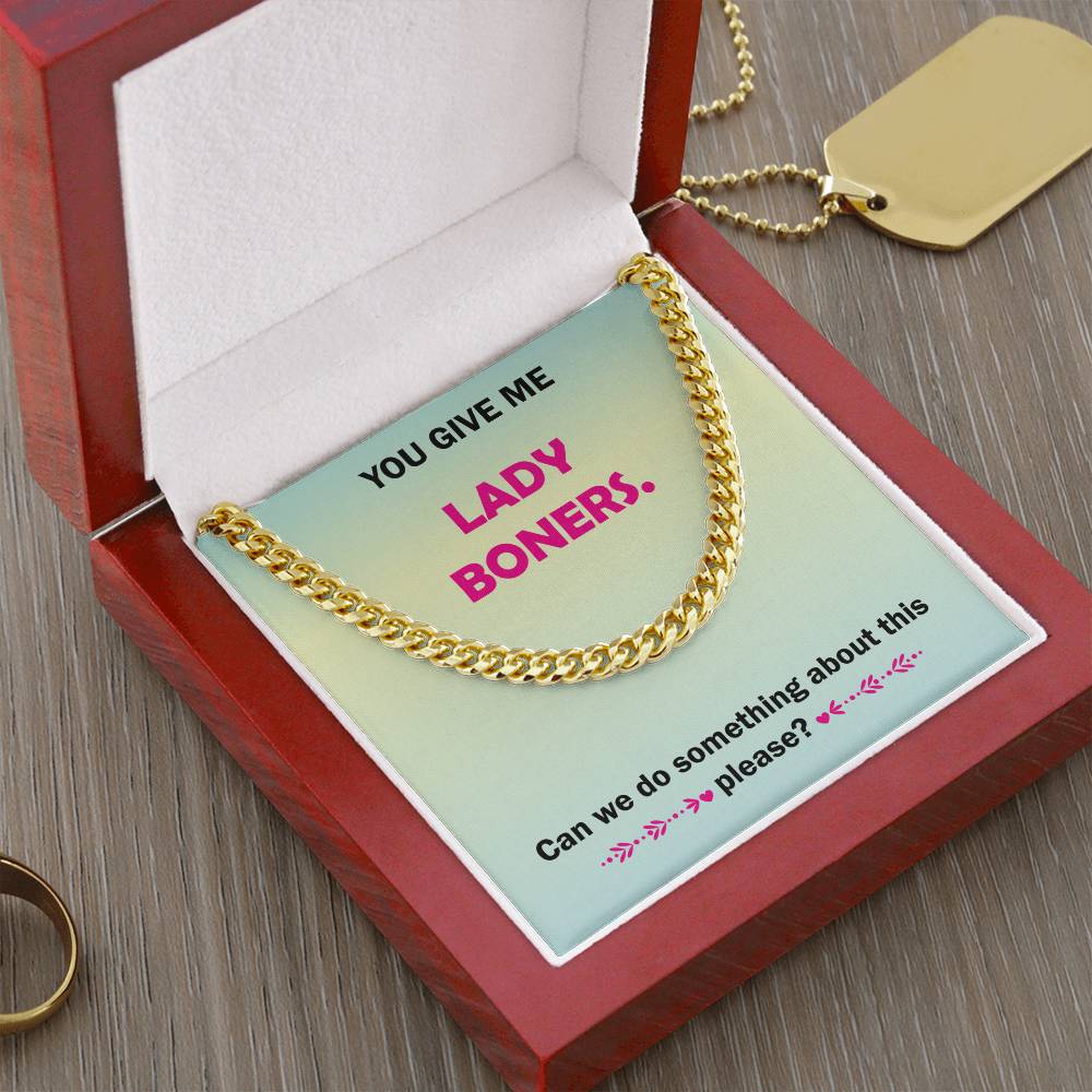 You Give Me Lady Boners Cuban Link Chain Necklace For Him Stainless Steel Or 18K Yellow Gold Funny Unique Gifts For Hu