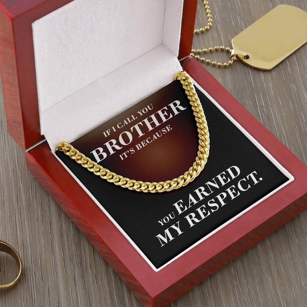 If I Call You Brother It's Because You Earned My Respect Gift For Brother Cuban Link Chain
