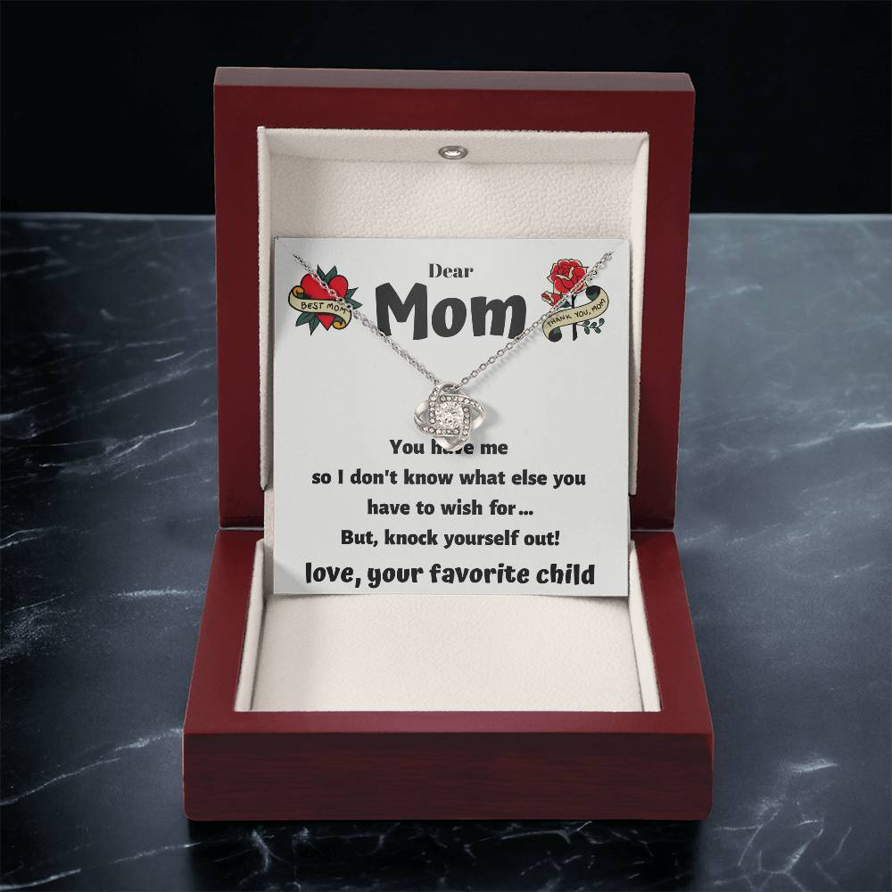 Dear Mom - You Have Me - Funny Card With A Beautiful Necklace Love Knot Necklace