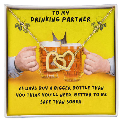 To My Drinking Partner. Better To Be Safe Than Sober. Advice To A Drunk Partner Interlocking Hearts Necklace