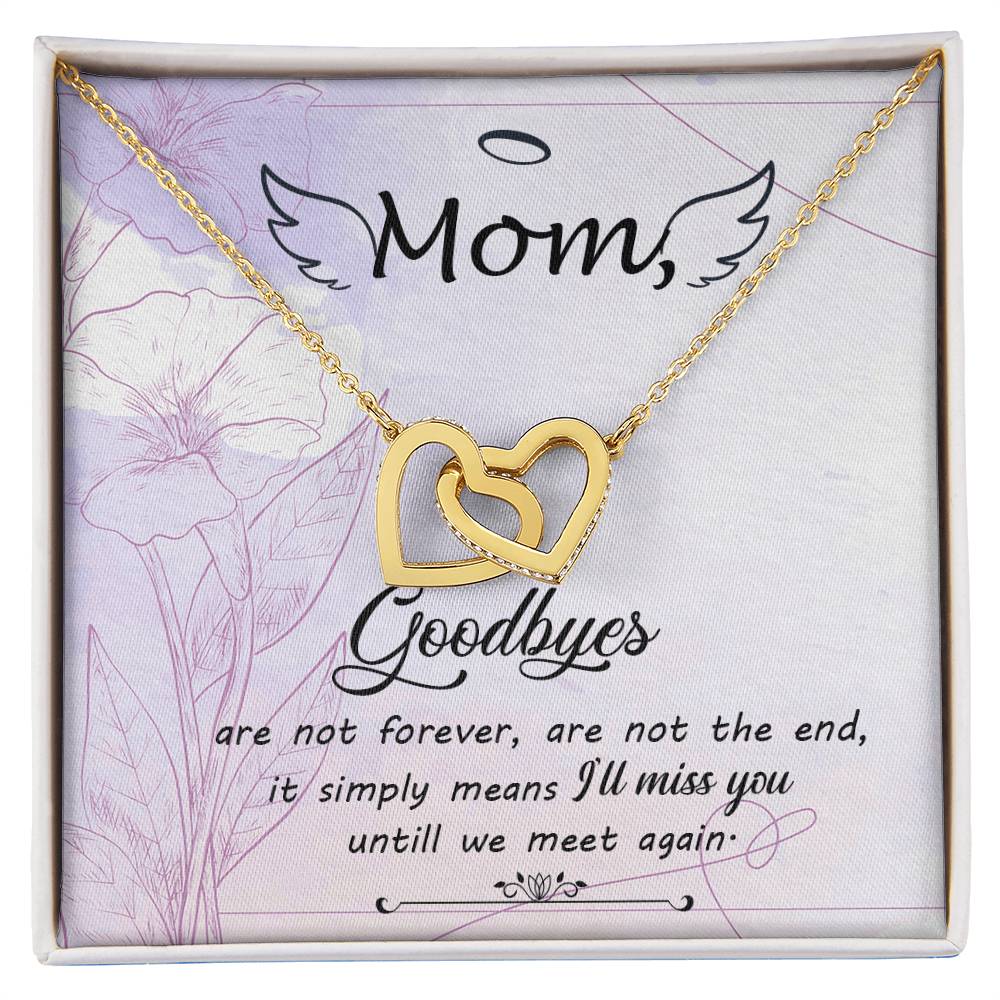 Mom Goodbye Are Not Forever - If Simply Means I'Ll Miss You Untill We Meet Again - Interlocking Heart Necklace Interlocking Hearts Necklace