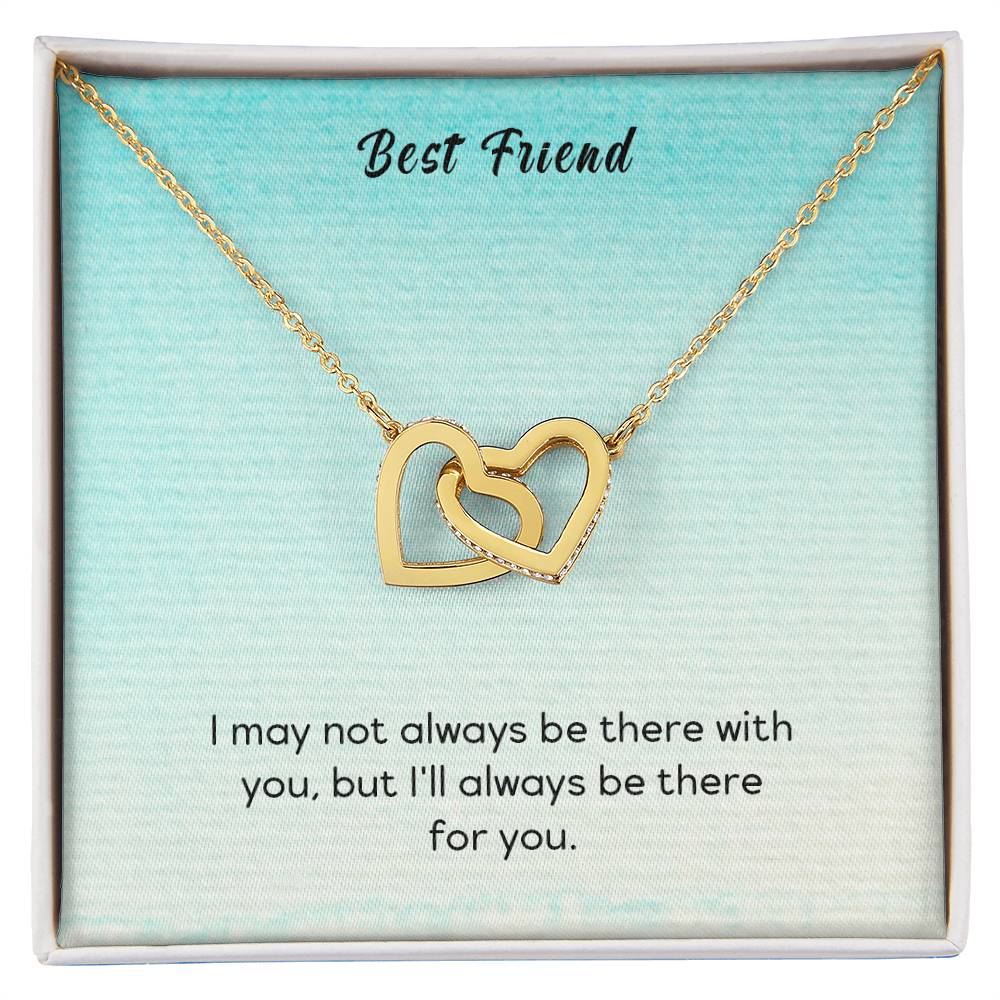 Best Friend - I May Not Always Be There To Support You But I'Ll Always Be There For You - Interlocking Heart Necklace Interlocking Hearts Necklace