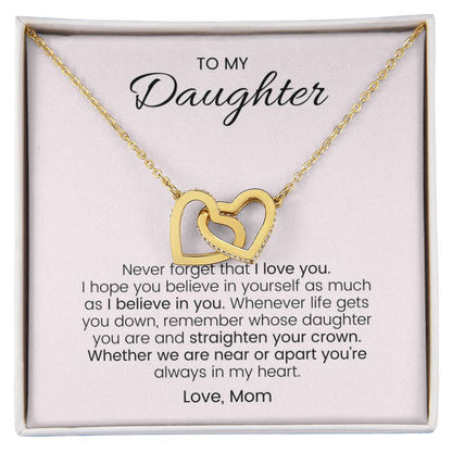 To My Daughter Never Forget Your Crown - Connected Hearts Always Interlocking Hearts Necklace