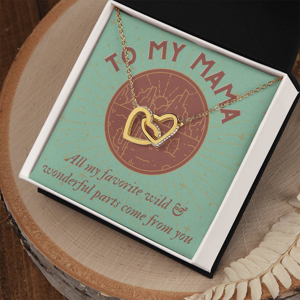 To My Mama All My Favorite Wild & Wonderful Parts Come From You Mother'S Day Gift Interlocking Hearts Necklace