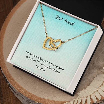 Best Friend - I May Not Always Be There To Support You But I'Ll Always Be There For You - Interlocking Heart Necklace Interlocking Hearts Necklace