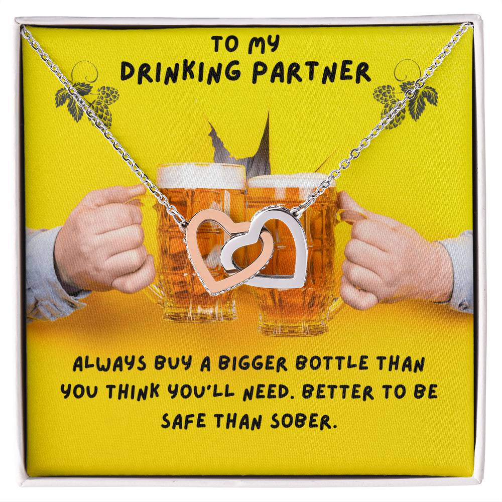 To My Drinking Partner. Better To Be Safe Than Sober. Advice To A Drunk Partner Interlocking Hearts Necklace