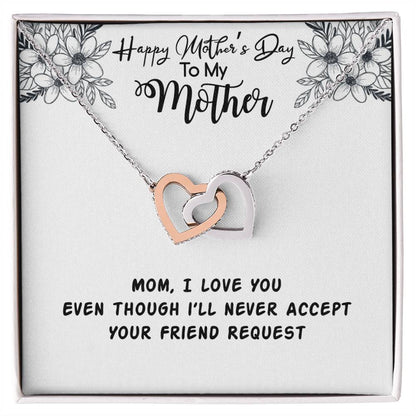 Happy Mother'S Day Mama I Love You Even Though I'Ll Never Accept Your Friend Request Interlocking Hearts Necklace
