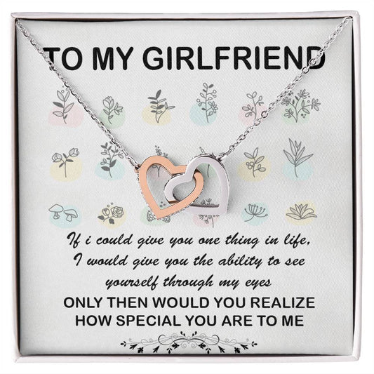 To My Girlfriend If I Could Give You One Thing In Life I Would Give You The Ability To See Yourself Interlocking Hearts Necklace