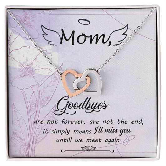 Mom Goodbye Are Not Forever - If Simply Means I'Ll Miss You Untill We Meet Again - Interlocking Heart Necklace Interlocking Hearts Necklace