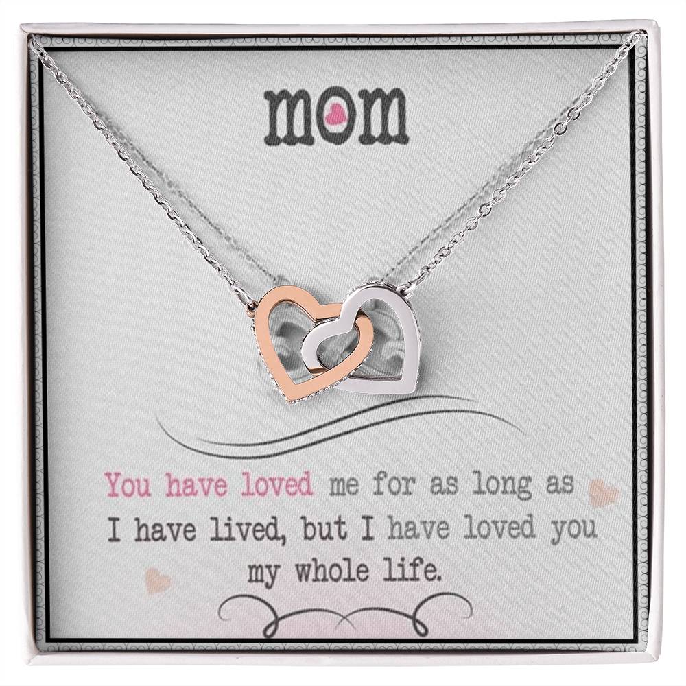 Mom You Have Loved Me For As Long As I Have Livedbut I Have Loved You My Whole Life Interlocking Hearts Necklace