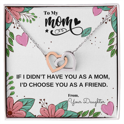 If I Didn'T Have You As My Mom I'D Choose You As My Friend Necklace Interlocking Hearts Necklace