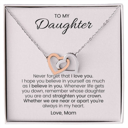 To My Daughter Never Forget Your Crown - Connected Hearts Always Interlocking Hearts Necklace