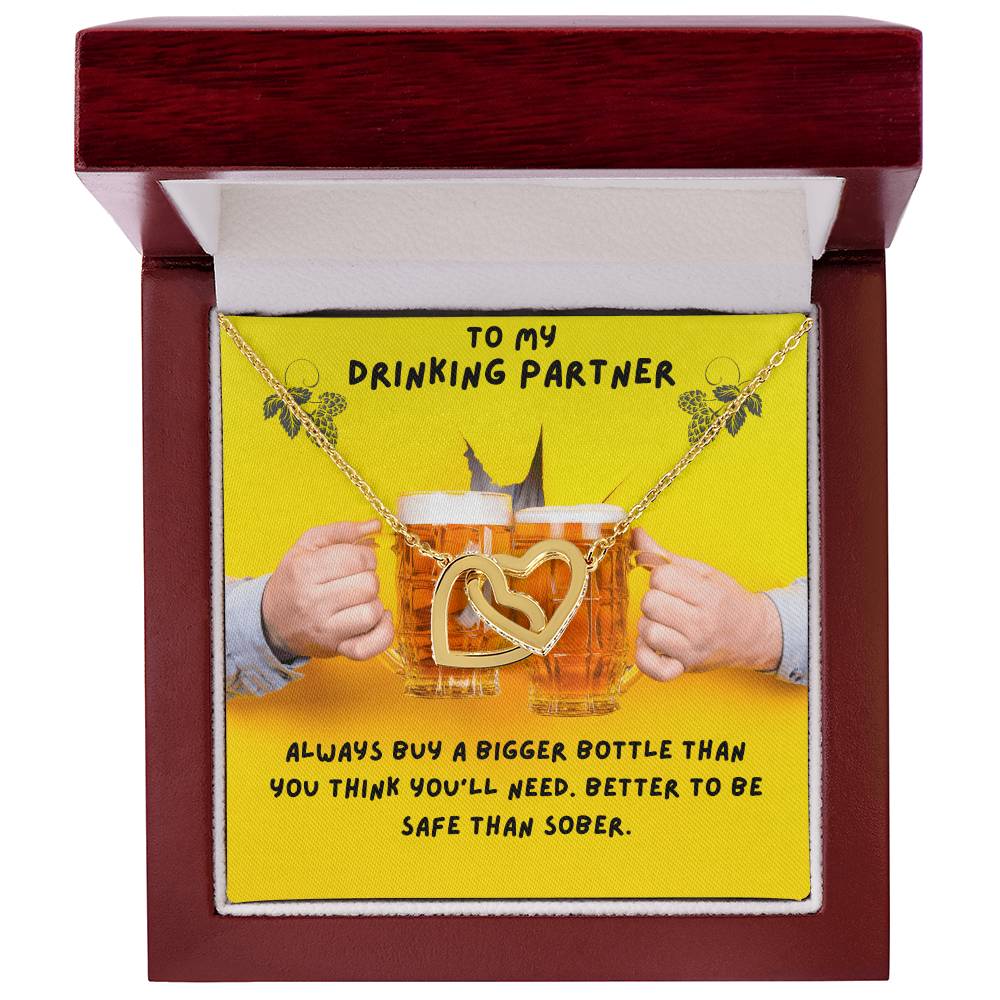 To My Drinking Partner. Better To Be Safe Than Sober. Advice To A Drunk Partner Interlocking Hearts Necklace