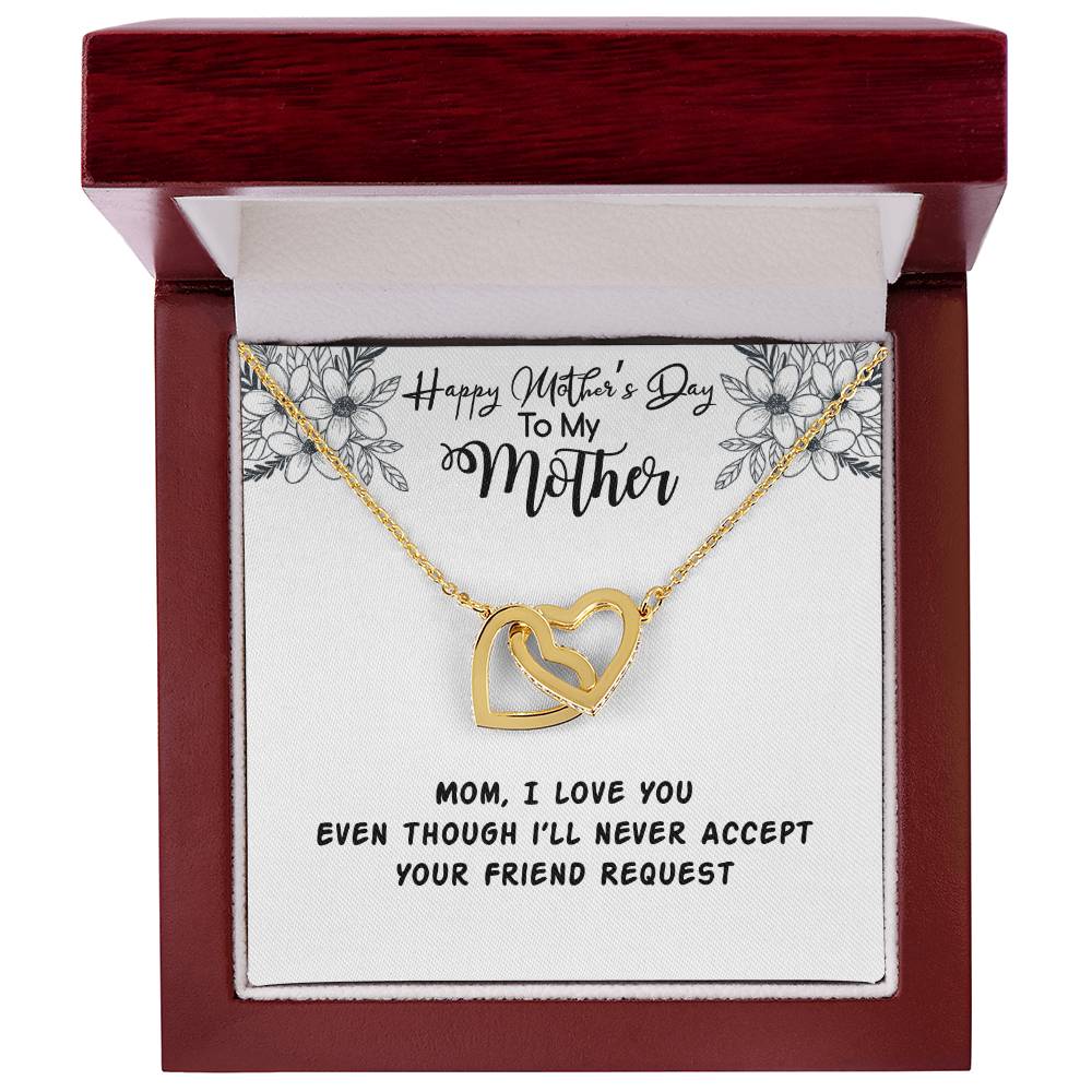 Happy Mother'S Day Mama I Love You Even Though I'Ll Never Accept Your Friend Request Interlocking Hearts Necklace