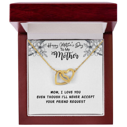 Happy Mother'S Day Mama I Love You Even Though I'Ll Never Accept Your Friend Request Interlocking Hearts Necklace