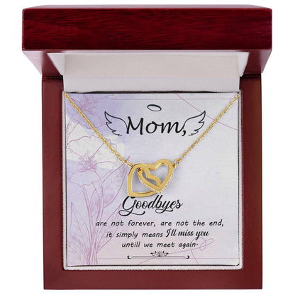 Mom Goodbye Are Not Forever - If Simply Means I'Ll Miss You Untill We Meet Again - Interlocking Heart Necklace Interlocking Hearts Necklace