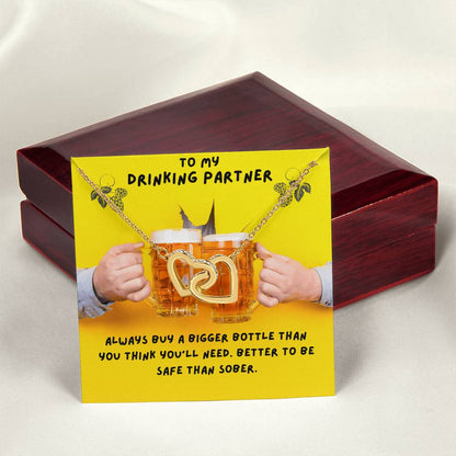 To My Drinking Partner. Better To Be Safe Than Sober. Advice To A Drunk Partner Interlocking Hearts Necklace