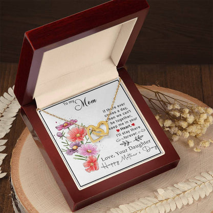 To My Mom If There Ever Comes A Day.When We Can'T Be Togetherkeep Me In Your Heart Interlocking Hearts Necklace
